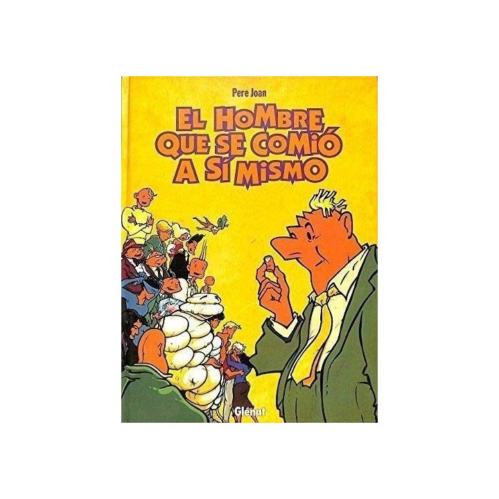 El Hombre Que Se Comio A Si Mismo (Primera edición)
